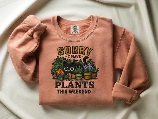 Sorry I Have Plants This Weekend